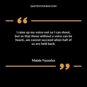 I raise up my voice not so I can shoutbut so that those without a voice can be heard we cannot succeed when half of us are held back.