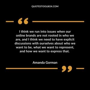 I think we run into issues when our online brands are not rooted in who we are, and I think we need to have explicit discussions with ourselves about who we want to be, what