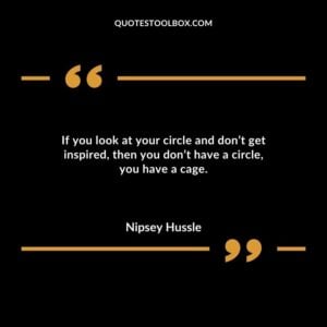 If you look at your circle and dont get inspired then you dont have a circle you have a cage.