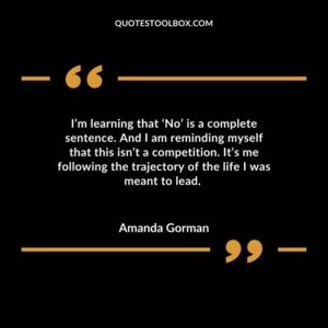 Im learning that No is a complete sentence. And I am reminding myself that this isnt a competition. Its me following the trajectory of the life I was meant to lead.