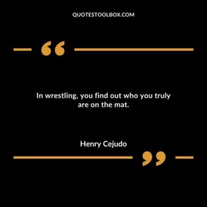 In wrestling you find out who you truly are on the mat.
