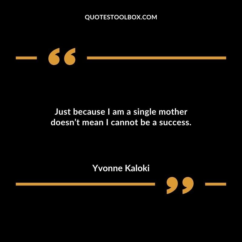 Just because I am a single mother doesnt mean I cannot be a success. Compelling Single Inspirational Quotes