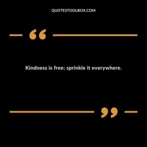 Kindness is free sprinkle it everywhere.