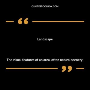 Landscape The visual features of an area often natural scenery.