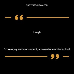 Laugh Express joy and amusement a powerful emotional tool.