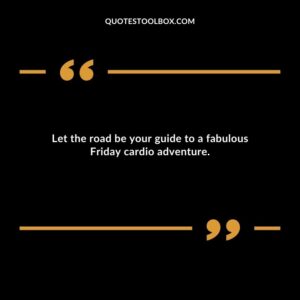 Let the road be your guide to a fabulous Friday cardio adventure.