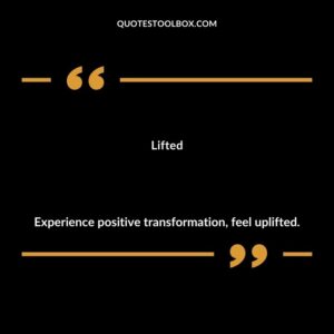 Lifted Experience positive transformation feel uplifted.