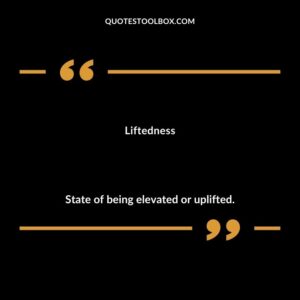 Liftedness State of being elevated or uplifted.
