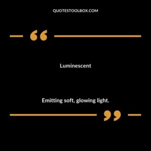 Luminescent Emitting soft glowing light.