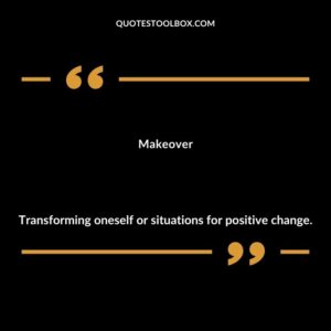 Makeover Transforming oneself or situations for positive change.
