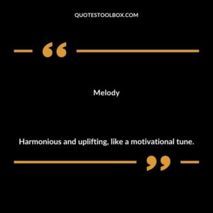 Melody Harmonious and uplifting like a motivational tune.