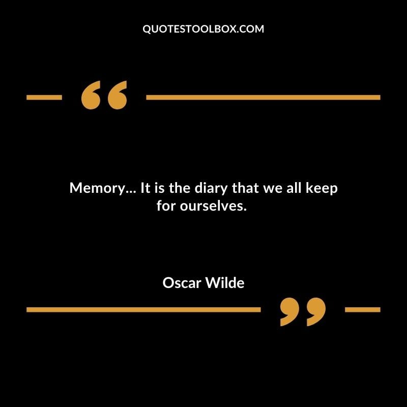 Memory... It is the diary that we all keep for ourselves.