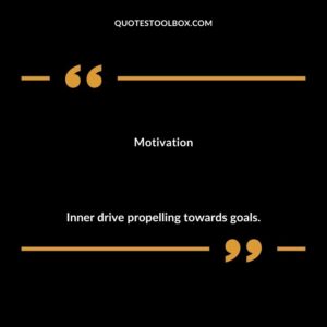 Motivation Inner drive propelling towards goals.