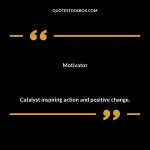 Motivator Catalyst inspiring action and positive change.