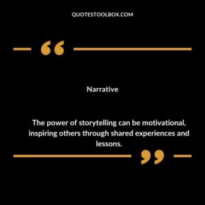 Narrative The power of storytelling can be motivational inspiring others through shared experiences and lessons.