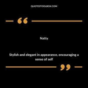 Natty Stylish and elegant in appearance encouraging a sense of self