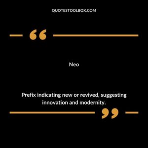 Neo Prefix indicating new or revived suggesting innovation and modernity.