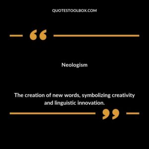 Neologism The creation of new words symbolizing creativity and linguistic innovation.