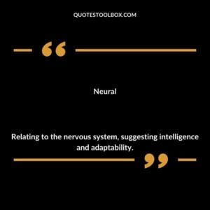 Neural Relating to the nervous system suggesting intelligence and adaptability.