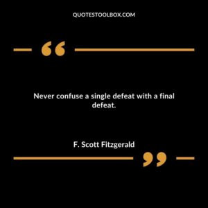 Never confuse a single defeat with a final defeat.
