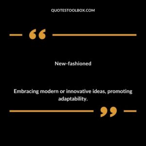 New fashioned Embracing modern or innovative ideas promoting adaptability.