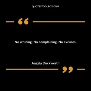 No whining. No complaining. No excuses.