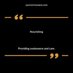 Nourishing Providing sustenance and care.