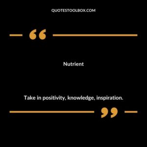 Nutrient Take in positivity knowledge inspiration.