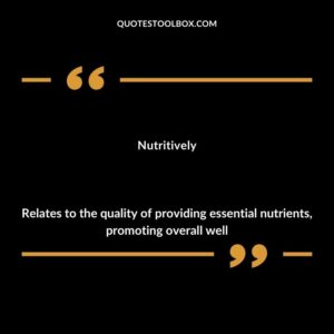 Nutritively Relates to the quality of providing essential nutrients promoting overall well