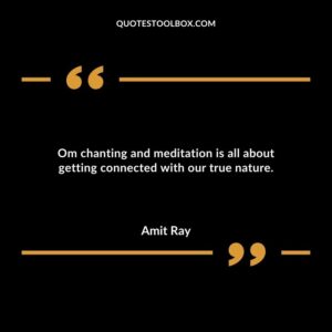Om chanting and meditation is all about getting connected with our true nature.