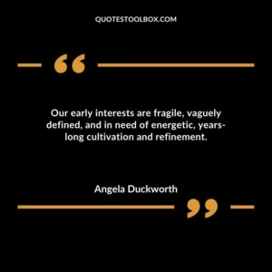 Our early interests are fragile vaguely defined and in need of energetic years long cultivation and refinement.
