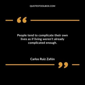 People tend to complicate their own lives as if living werent already complicated enough.