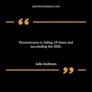 Perseverance is failing 19 times and succeeding the 20th.