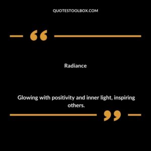 Radiance Glowing with positivity and inner light inspiring others.