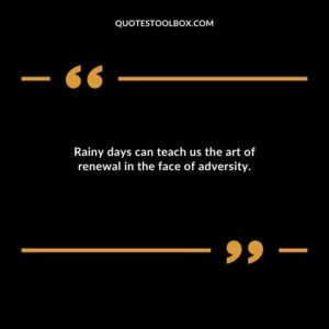 Rainy days can teach us the art of renewal in the face of adversity.