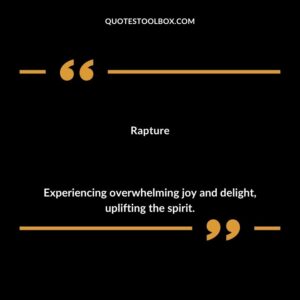 Rapture Experiencing overwhelming joy and delight uplifting the spirit.