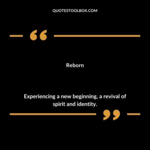 Reborn Experiencing a new beginning a revival of spirit and identity.