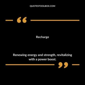 Recharge Renewing energy and strength revitalizing with a power boost.