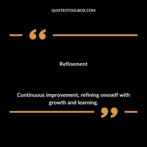 Refinement Continuous improvement refining oneself with growth and learning.