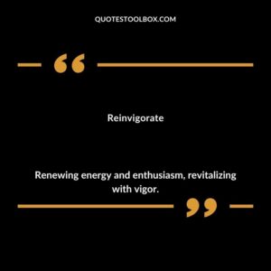 Reinvigorate Renewing energy and enthusiasm revitalizing with vigor.