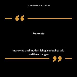 Renovate Improving and modernizing renewing with positive changes.