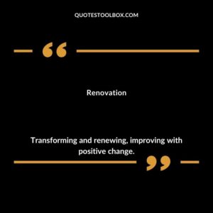 Renovation Transforming and renewing improving with positive change.