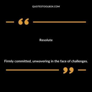 Resolute Firmly committed unwavering in the face of challenges.