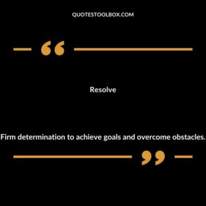 Resolve Firm determination to achieve goals and overcome obstacles.