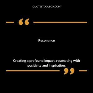 Resonance Creating a profound impact resonating with positivity and inspiration.
