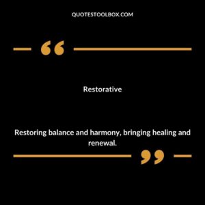 Restorative Restoring balance and harmony bringing healing and renewal.