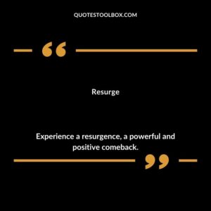 Resurge Experience a resurgence a powerful and positive comeback.