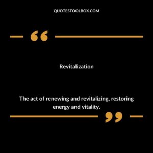 Revitalization The act of renewing and revitalizing restoring energy and vitality.
