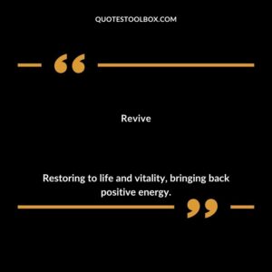 Revive Restoring to life and vitality bringing back positive energy.