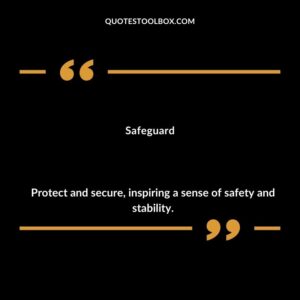 Safeguard Protect and secure inspiring a sense of safety and stability.
